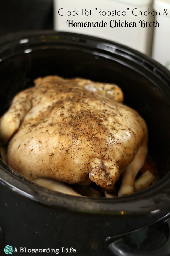 Crock Pot "Roasted" Chicken and Homemade Chicken Broth A Blossoming Life